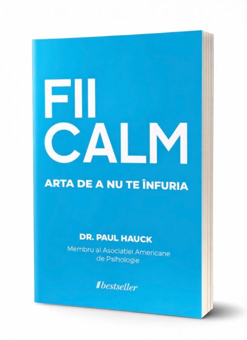 FII CALM. Arta de a nu te înfuria