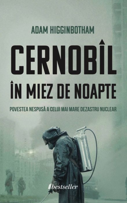 Cernob&icirc;l &icirc;n Miez de Noapte. Povestea nespusă a celui mai mare dezastru nuclear