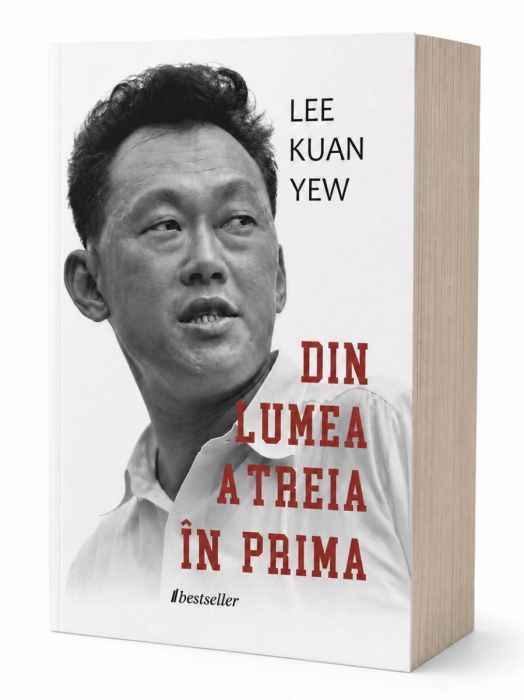 Din lumea a treia în prima. Povestea Singapore: Cum una dintre cele mai sărace țări a devenit una dintre cele mai prospere în doar 35 de ani - Lee Kwan Yew