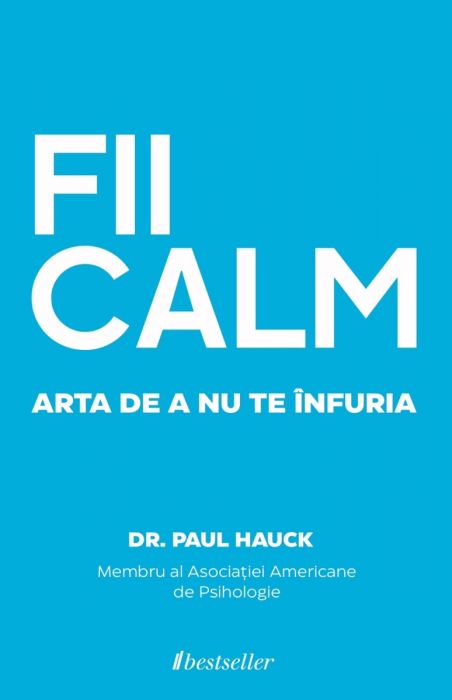 FII CALM. Arta de a nu te înfuria 