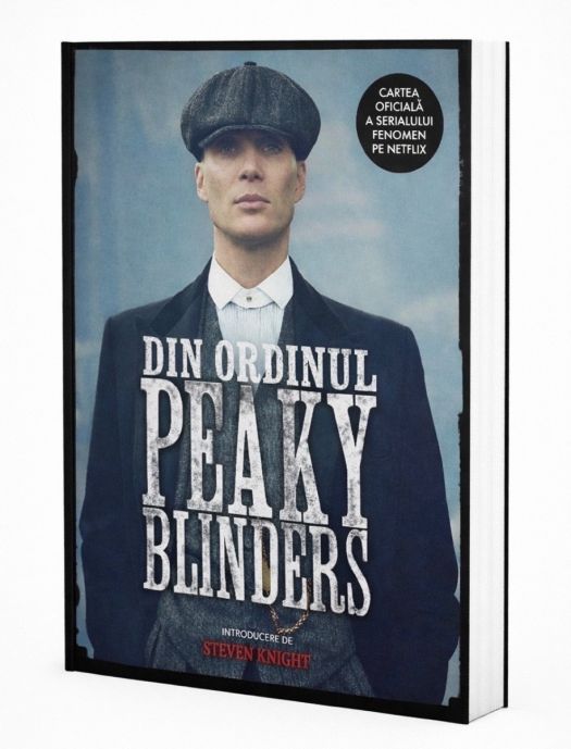 Din ordinul Peaky Blinders. Cartea oficială a serialului fenomen pe Netflix”