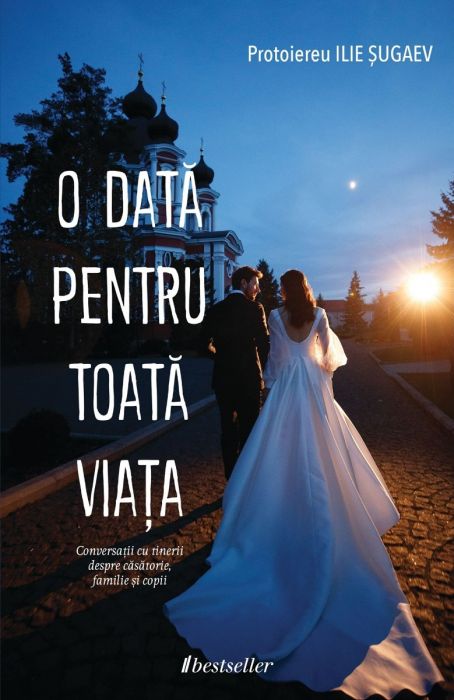 O dată pentru toată viața. Conversații cu tinerii despre căsătorie, familie și copii